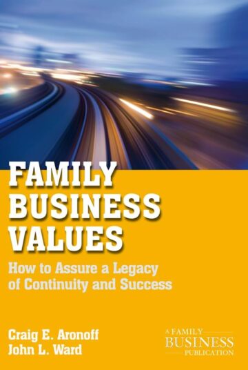 Family Business Values:  How to Assure a Legacy of Continuity and Success